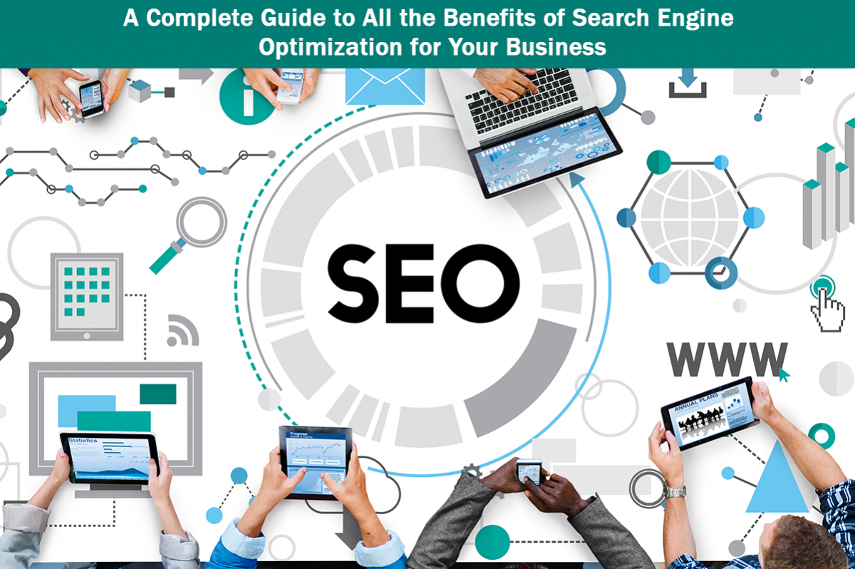 A Complete Guide to All the Benefits of Search Engine Optimization for Your Business