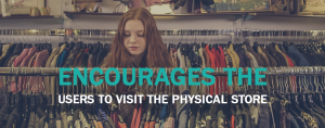 Encourages the users to visit the physical store