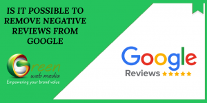 is it possible to remove negative google review?