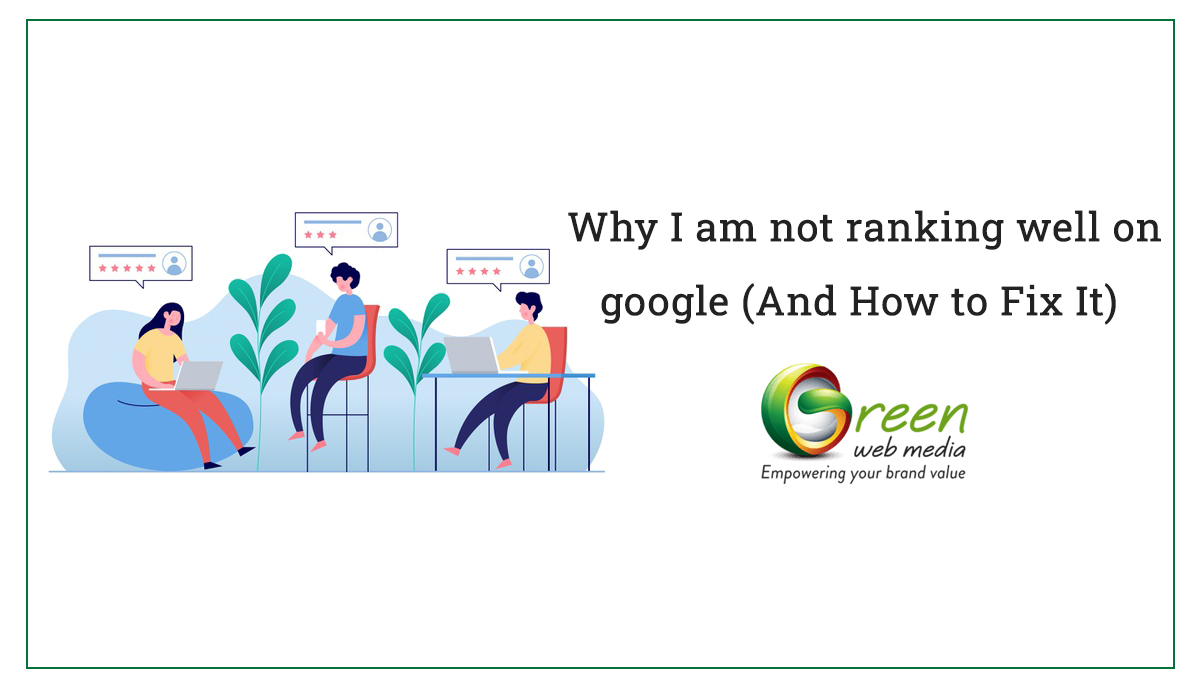 Why I Am Not Ranking Well On Google (And How To Fix It)