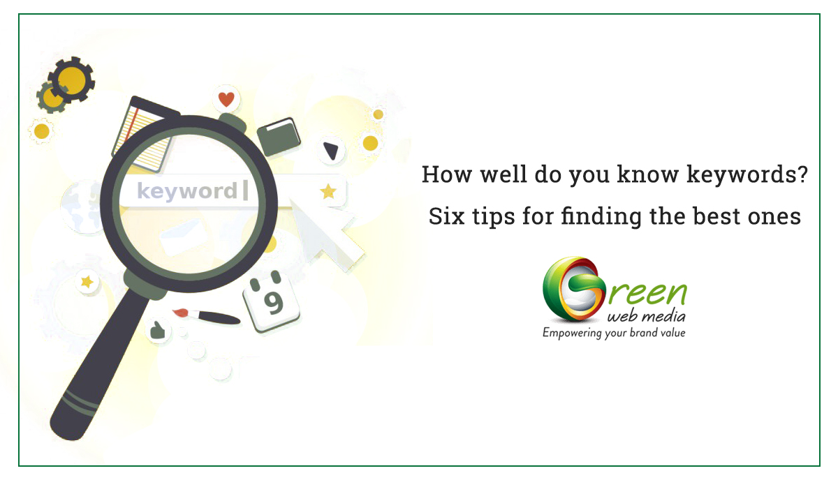 How Well Do You Know Keywords? Six Tips for Finding The Best Ones
