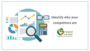 Identify who your competitors are