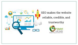 SEO makes the website reliable, credible, and trustworthy