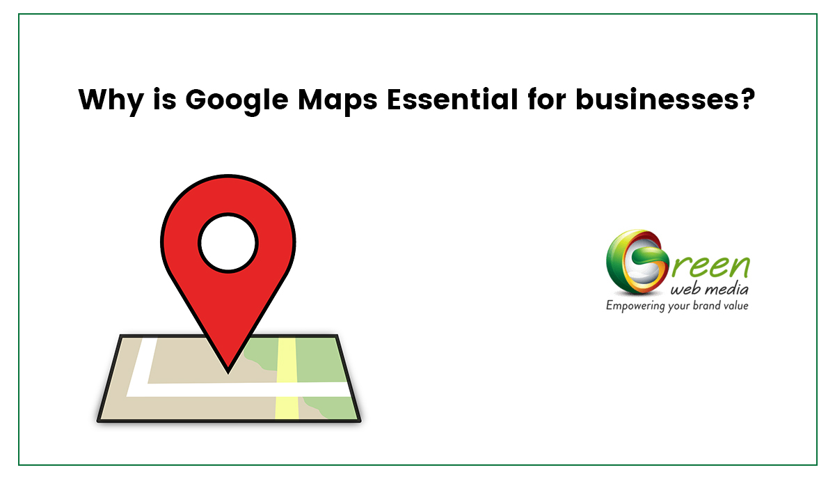 Why is Google Maps Essential for Businesses?